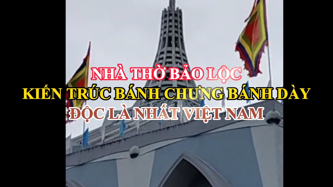 NHÀ THỜ BẢO LỘC THIẾT KẾ LẠ VỚI HÌNH BÁNH CHƯNG BÁNH DÀY