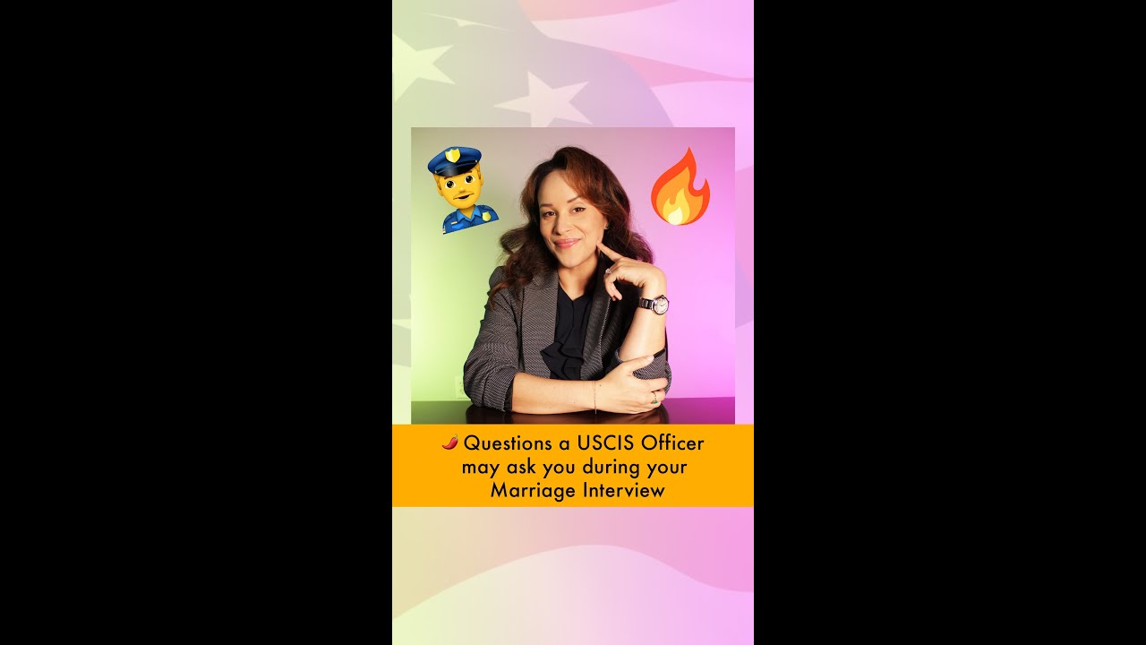 🌶  Questions a USCIS Officer may ask you during your Marriage Interview
