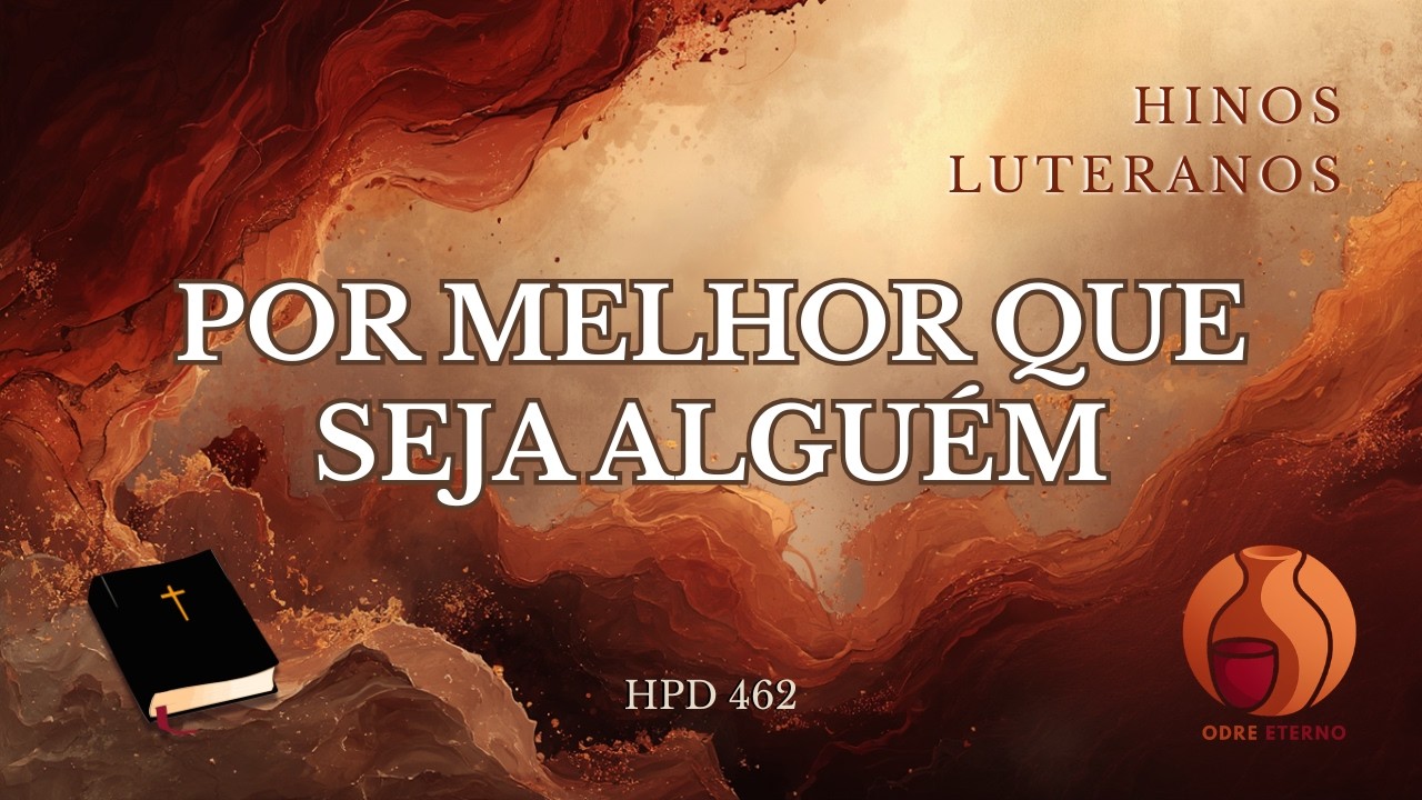 Por Melhor Que Seja Alguém | HPD 462 |  Hinos Luteranos | versão Odre Eterno