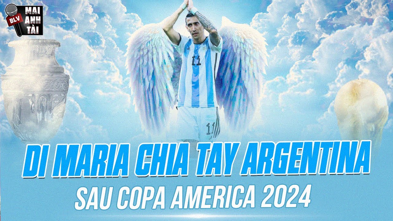 DI MARIA CÓ THỂ GIÃ TỪ ĐTQG SAU COPA AMERICA 2024 – MESSI SẼ RA SAO KHI THIẾU THẦN HỘ MỆNH