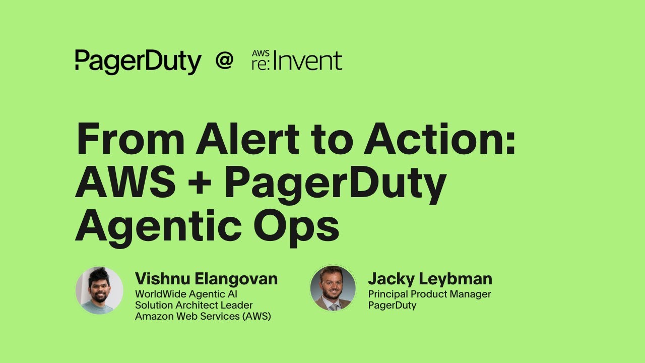 AWS re:Invent 2025 - From Alert to Action: AWS + PagerDuty Agentic Ops