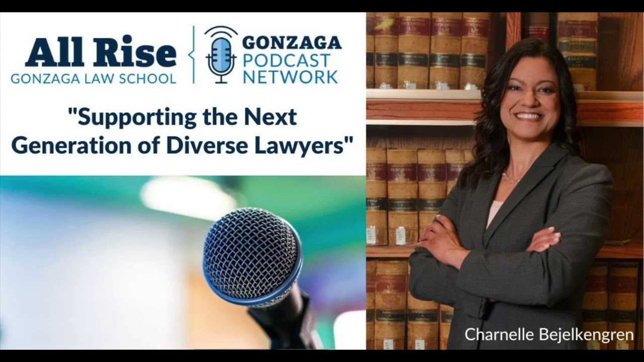 All Rise - The Gonzaga Law School Podcast - S2: Ep 8 - Alumni Charnelle Bejelkengern