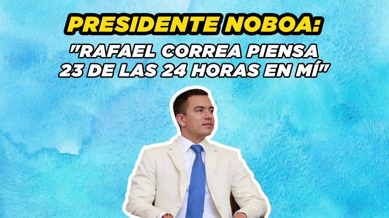 ENTREVISTA - DANIEL NOBOA AZÍN, presidente de la República