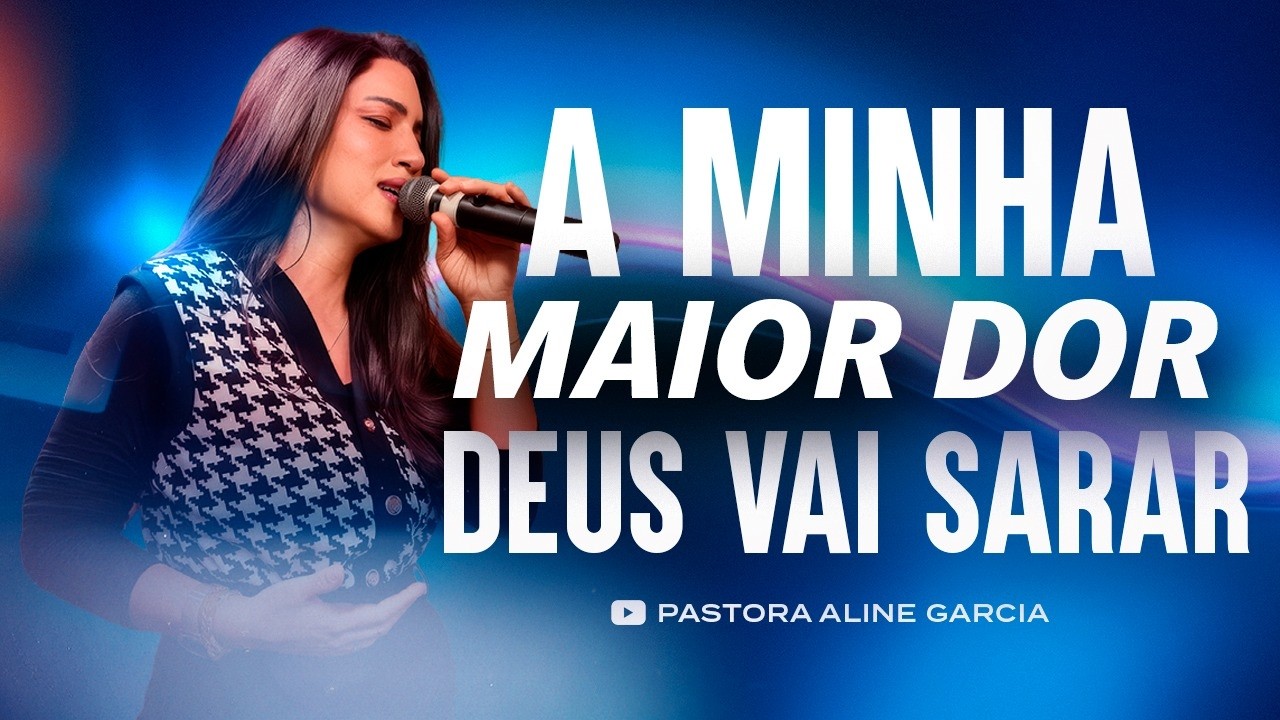 ORAÇÃO: A MINHA MAIOR DOR DEUS VAI SARAR - Pastora Aline Garcia
