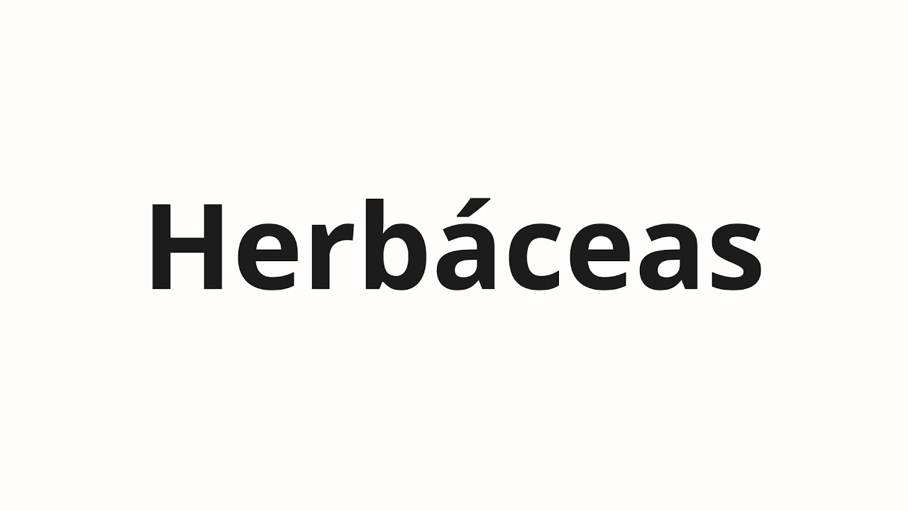 Как произносить Herbáceas
