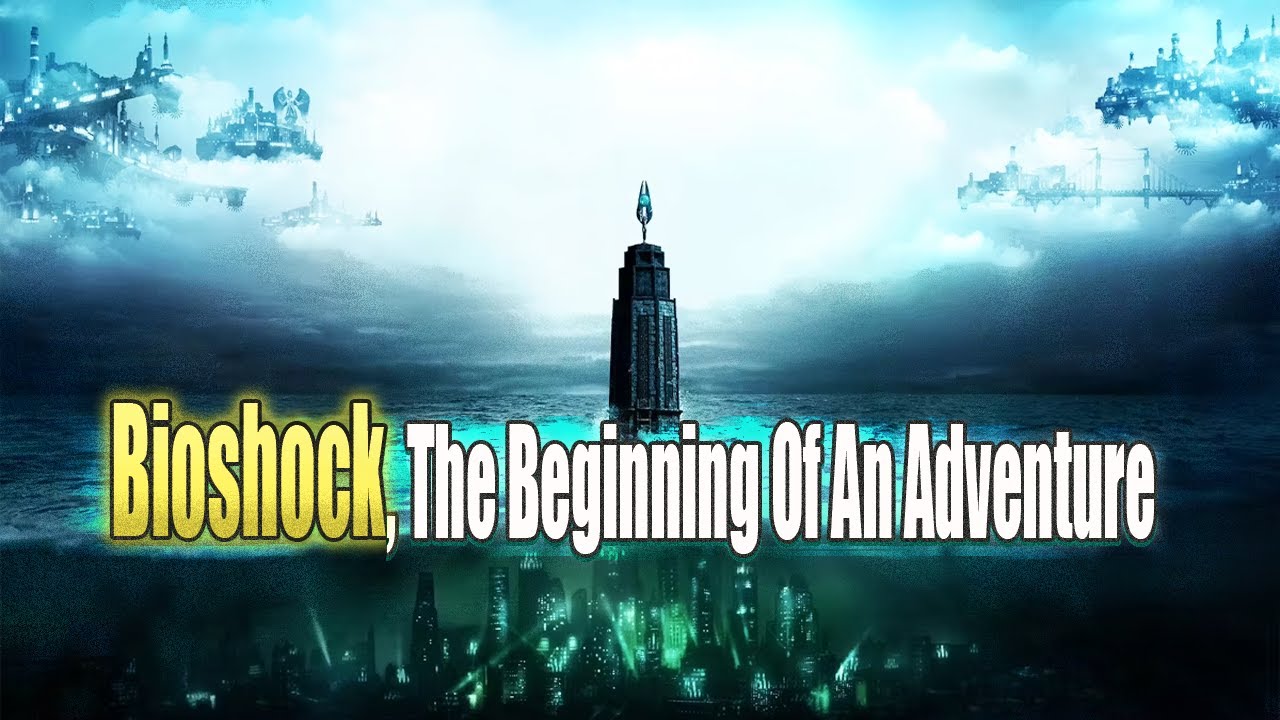 Bioshock, The beginning of an adventure