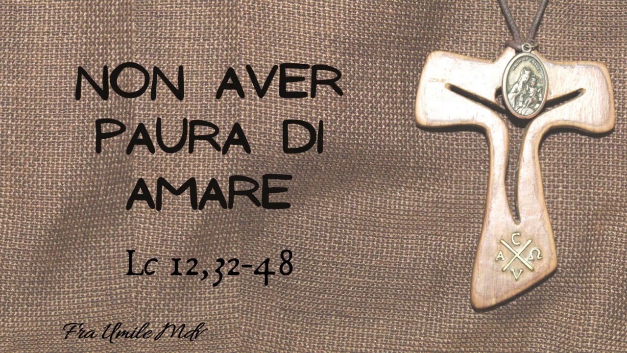 Vivere con sapienza, senza paura di amare, pronti a servire! (Lc 12,32-48), di fra Umile mdv