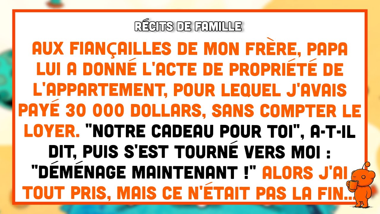 Aux fiançailles de mon frère, papa lui a donné l’appartement que j’avais payé 30 000 $.