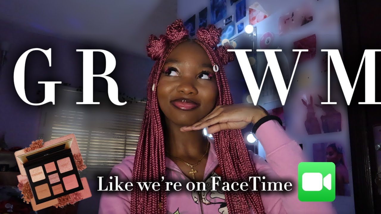 GRWM like we’re on FaceTime||TRUST THE PROCESS (this is not a makeup tutorial)