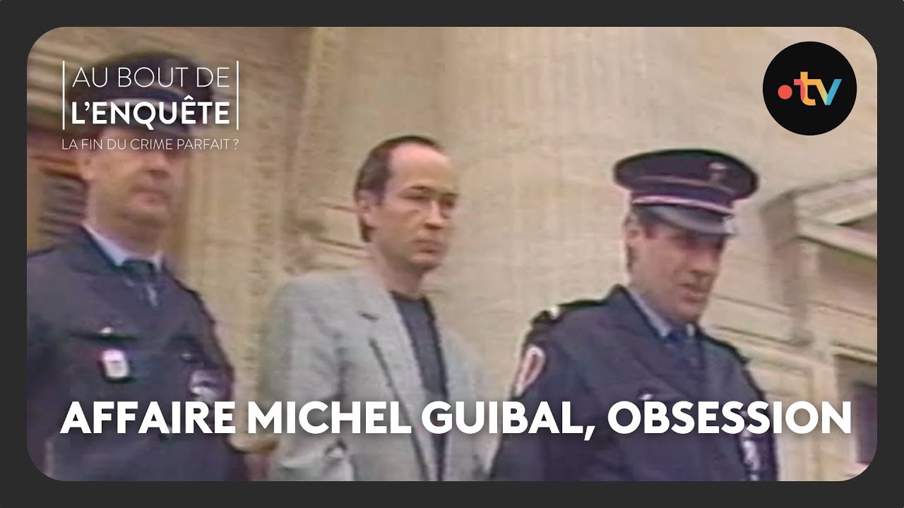 Affaire Michel Guibal, obsession - Au bout de l'enquête