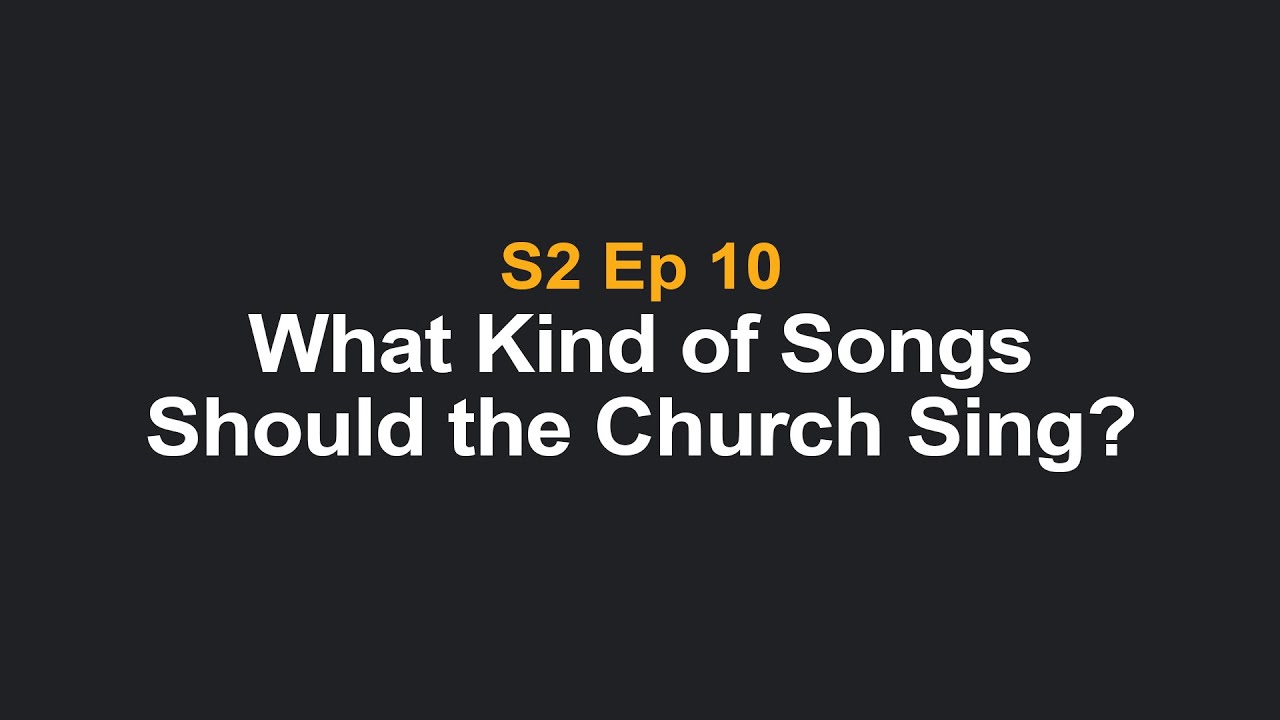 What Kind of Songs Should the Church Sing?