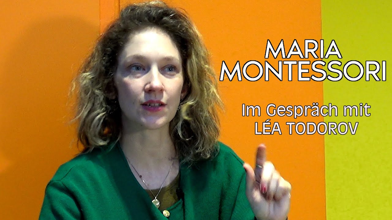 MARIA MONTESSORI - Im Gespräch mit Léa Todorov (German with a nice French accent)