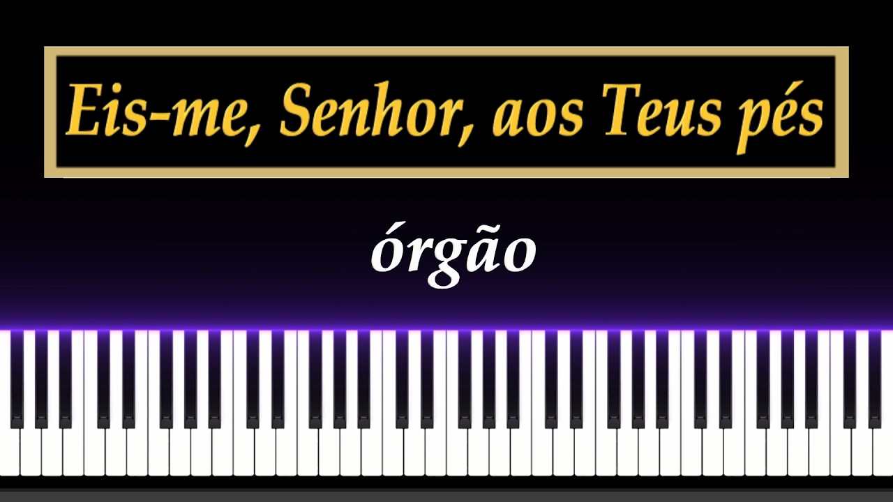 CCB No. 132 - Eis me, Senhor, aos Teus pés - Órgão