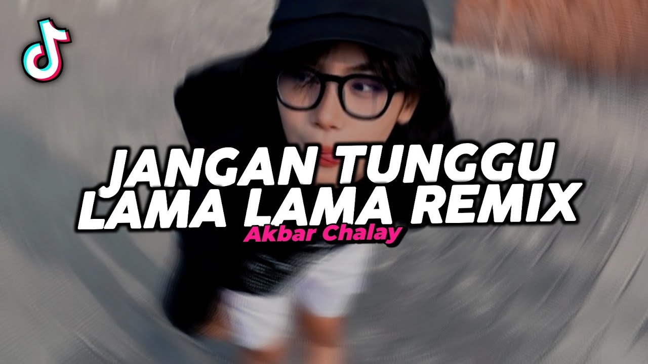 DJ JANGAN TUNGGU LAMA LAMA REMIX VIRAL FYP TIKTOK TERBARU 2025! Akbar Chalay