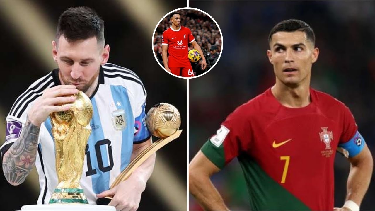 Alexander Arnold hails Lionel Messi as football's greatest - Messi is better than Ronaldo