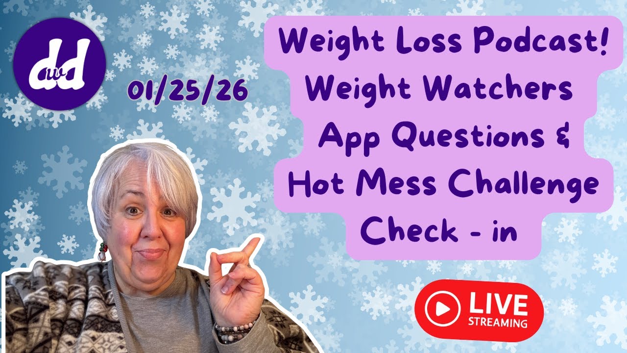 Dee’s Weight Loss Podcast. Weight Watchers App Questions  and Hot. Mess Challenge Check-in 1/25/26
