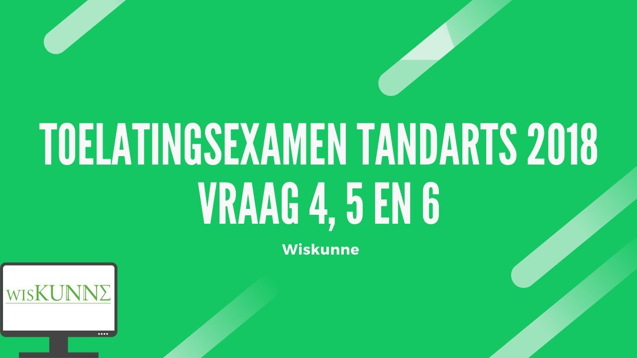 Toelatingsexamen tandarts 2018 vraag 4, 5 en 6