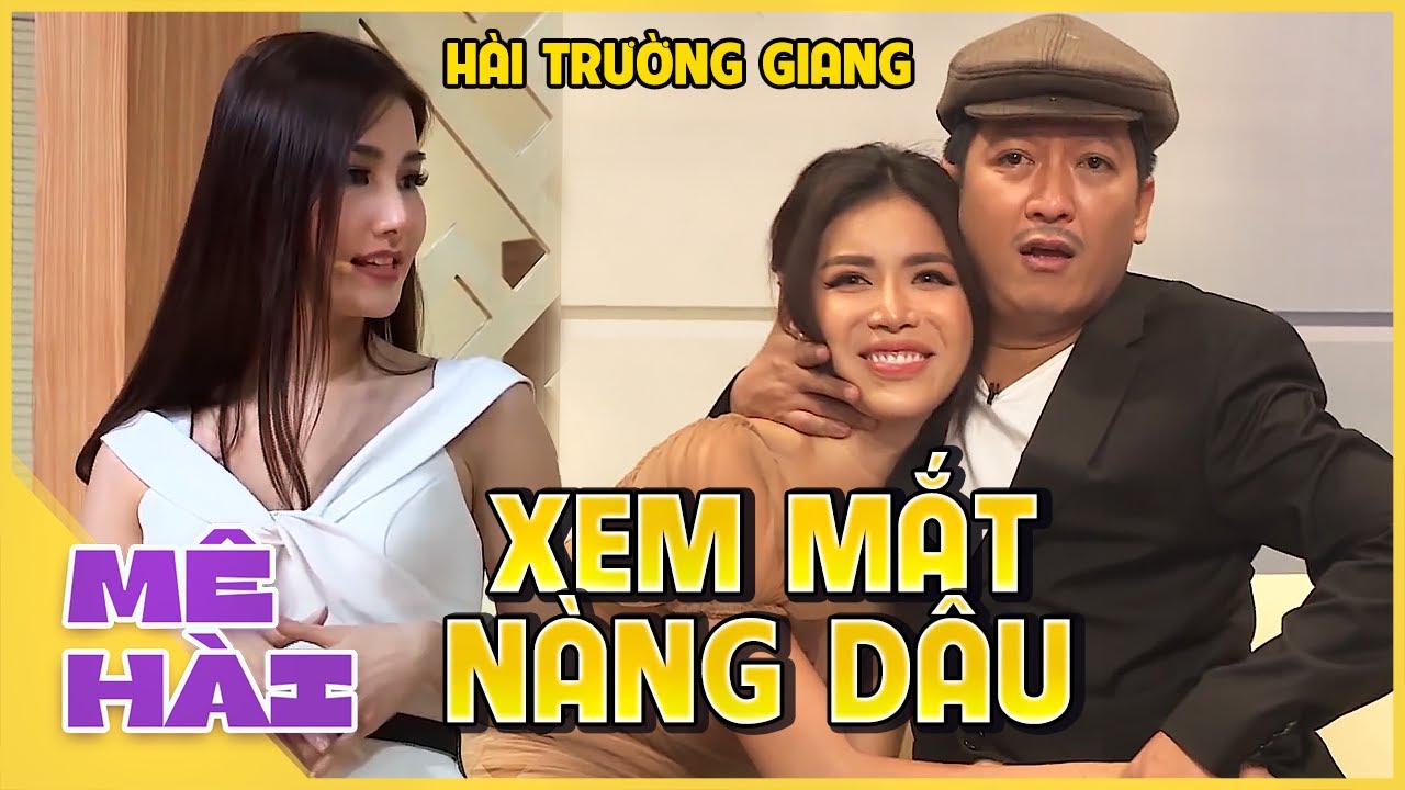 TỔNG HỢP hài Trường Giang: Xem Mắt Nàng Dâu | Hài Hay Nhất