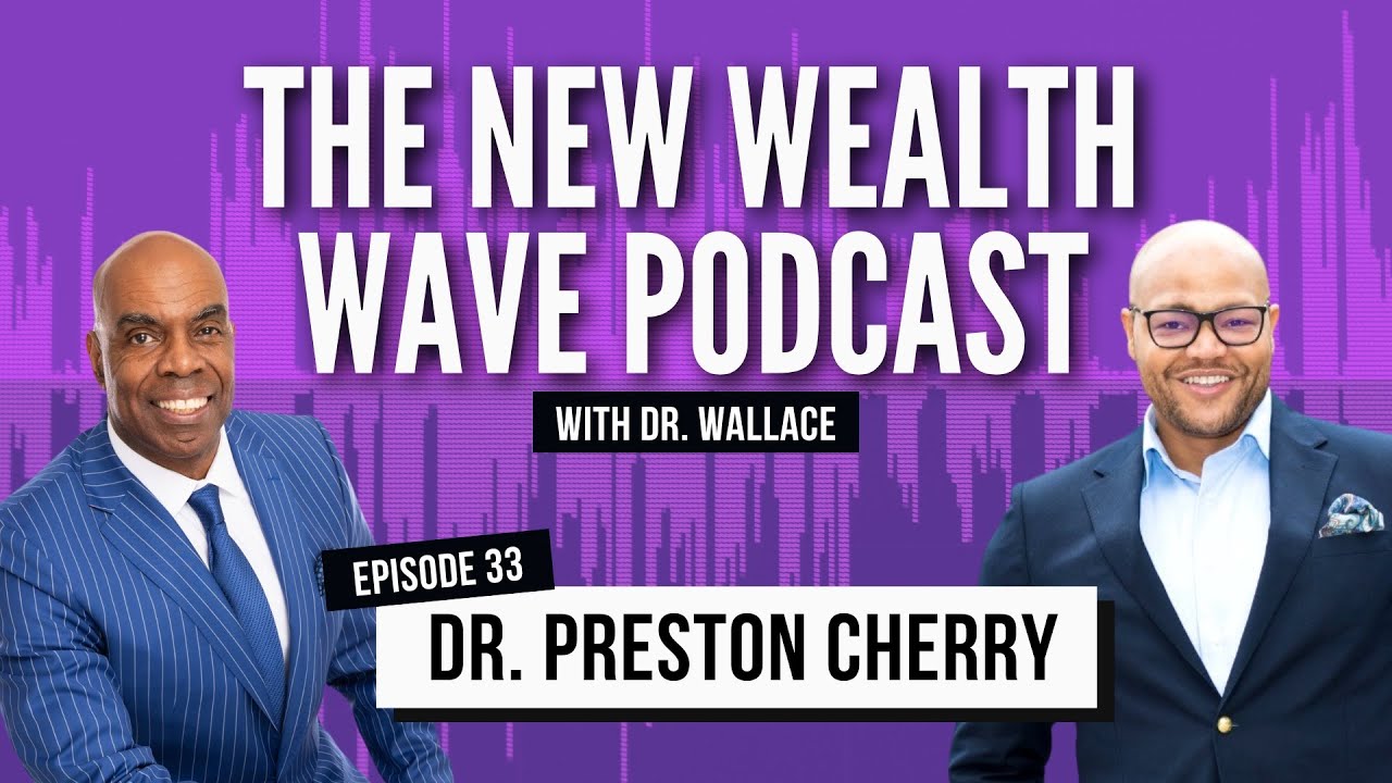 Building Wealth and Living Your Financial Truth with Dr. Preston Cherry