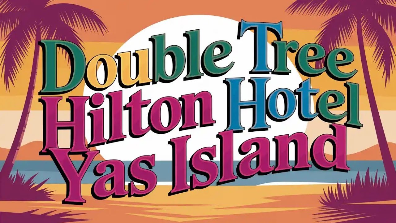 Island Elegance: Your Escape at DoubleTree Hilton Yas Island |RFTEEVY