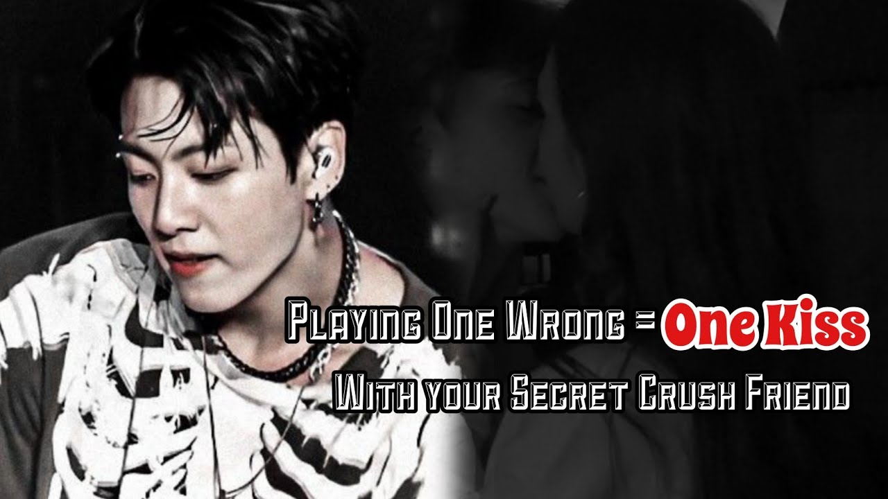 Playing One Wrong= One Kiss with your Secret Crush|Jungkook oneshot