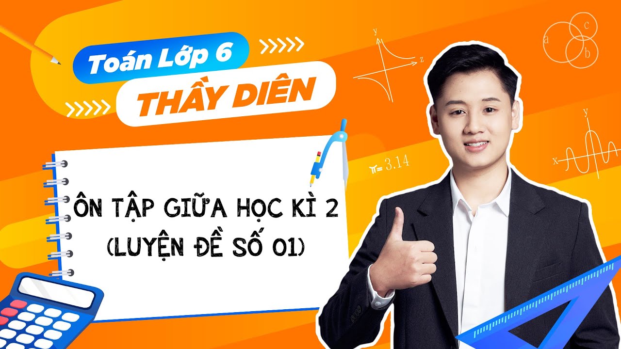 [Toán lớp 6] - Ôn tập giữa học kì 2 - Luyện đề số 01 - Thầy Lê Ngọc Diên