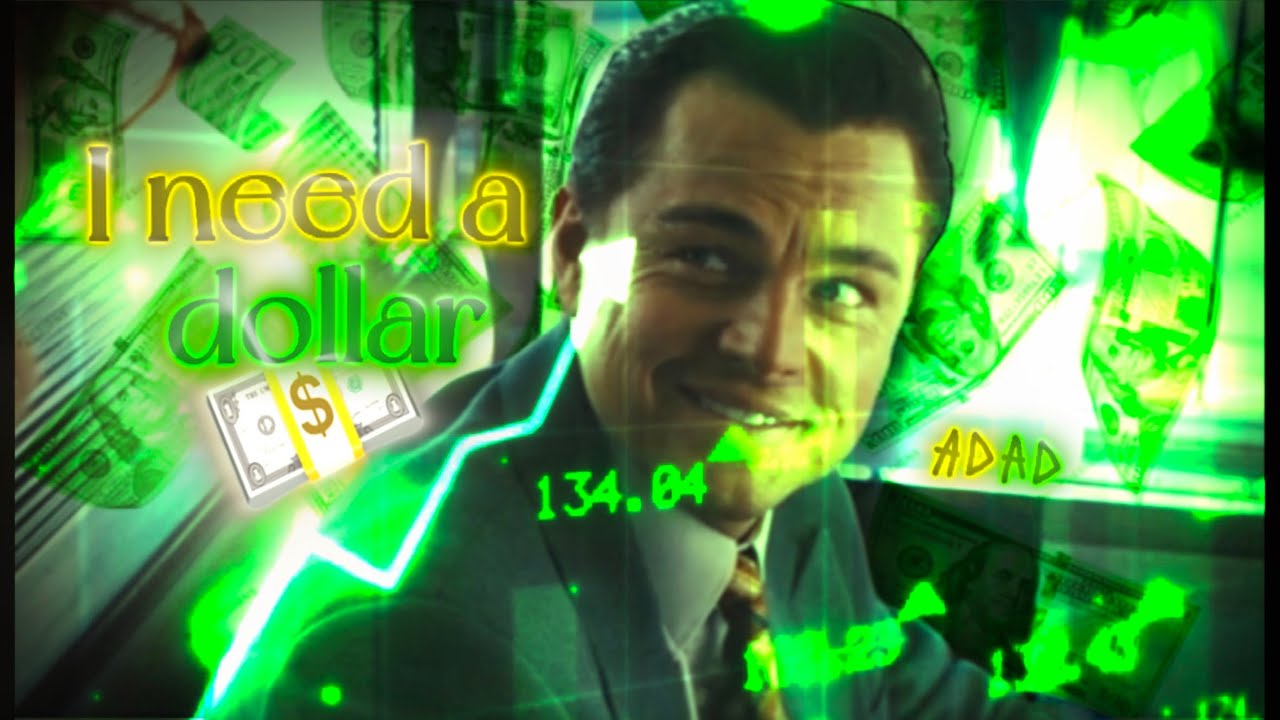 I need a dollar  💵  [edit]  (The Wolf of Wall Street)