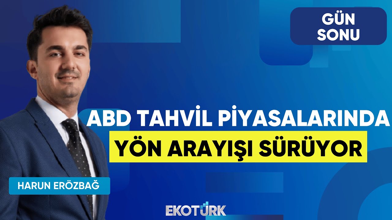 ABD Tahvil Piyasalarında Yön Arayışı Sürüyor | Gün Sonu | Evren Çakarer | Harun Erözbağ