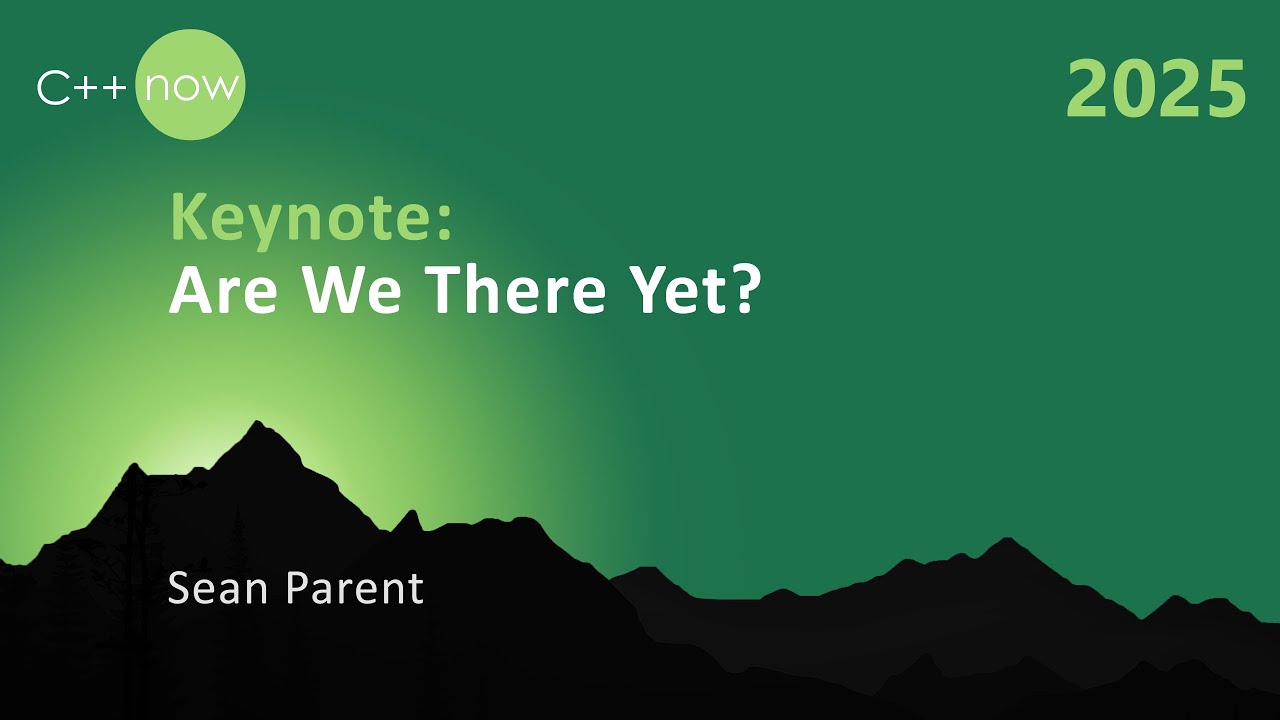 Are We There Yet? - The Future of C++ Software Development - Sean Parent - C++Now 2025
