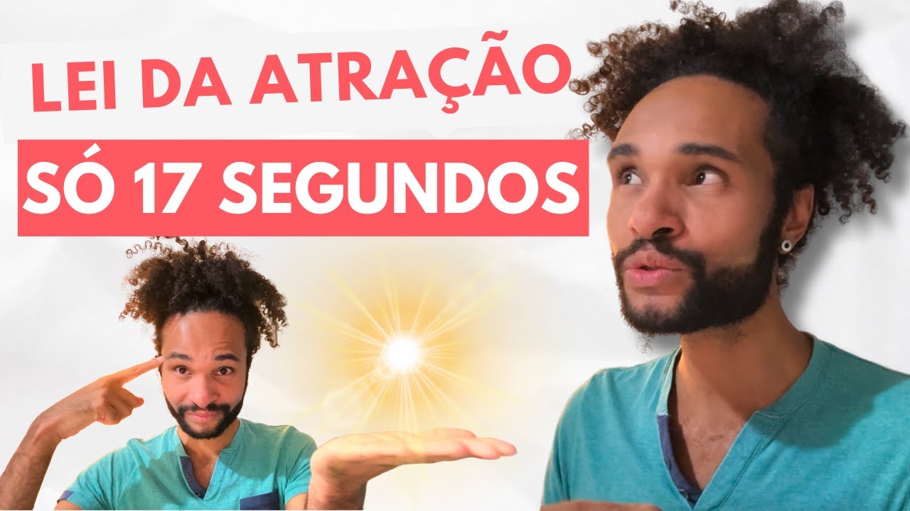 Só 17 Segundos para Realizar QUALQUER Sonho - Lei da Atração