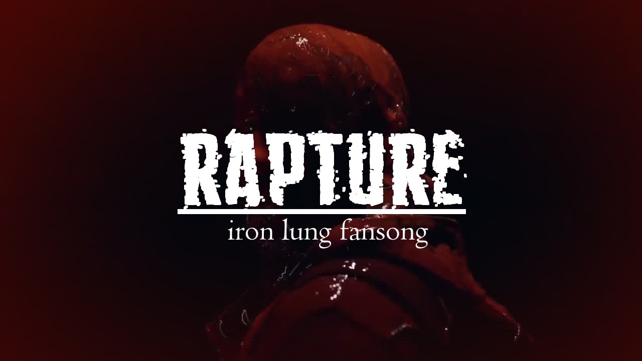 RAPTURE | IRON LUNG FANSONG
