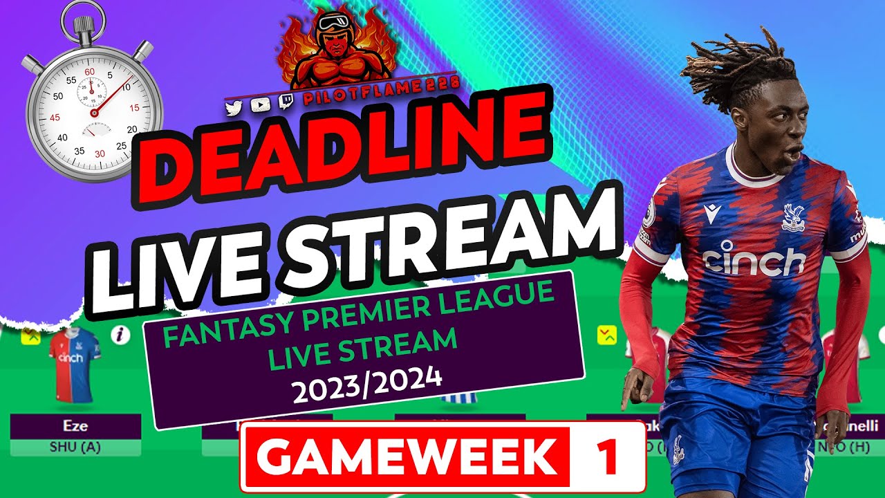 FPL: GAMEWEEK 1 DEADLINE-ISH | BBOOST GW1! | LIVE STREAM VOD | FANTASY PREMIER LEAGUE TIPS 2023/24
