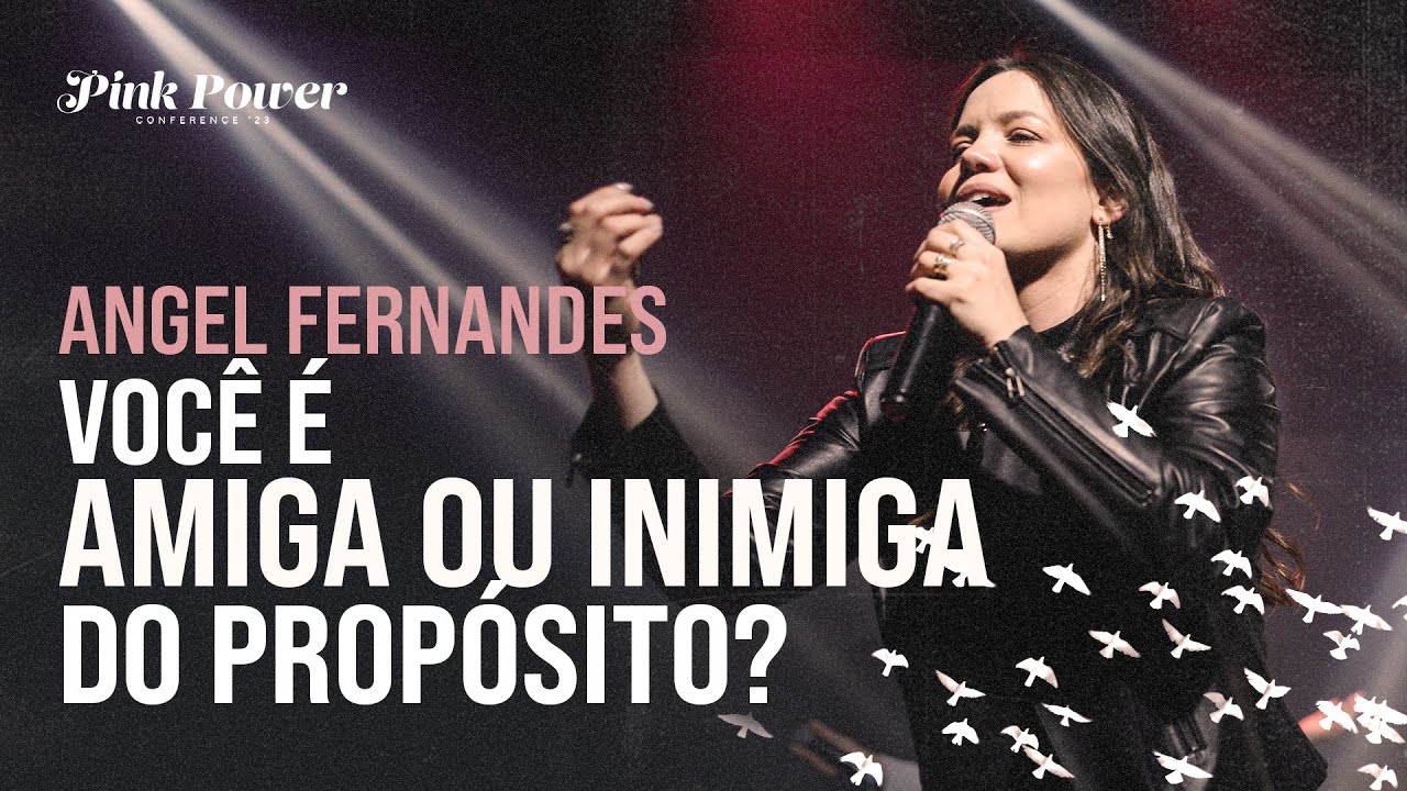 Angel Fernades | Você é amiga ou inimiga do propósito? | PINK POWER CONFERENCE 2023