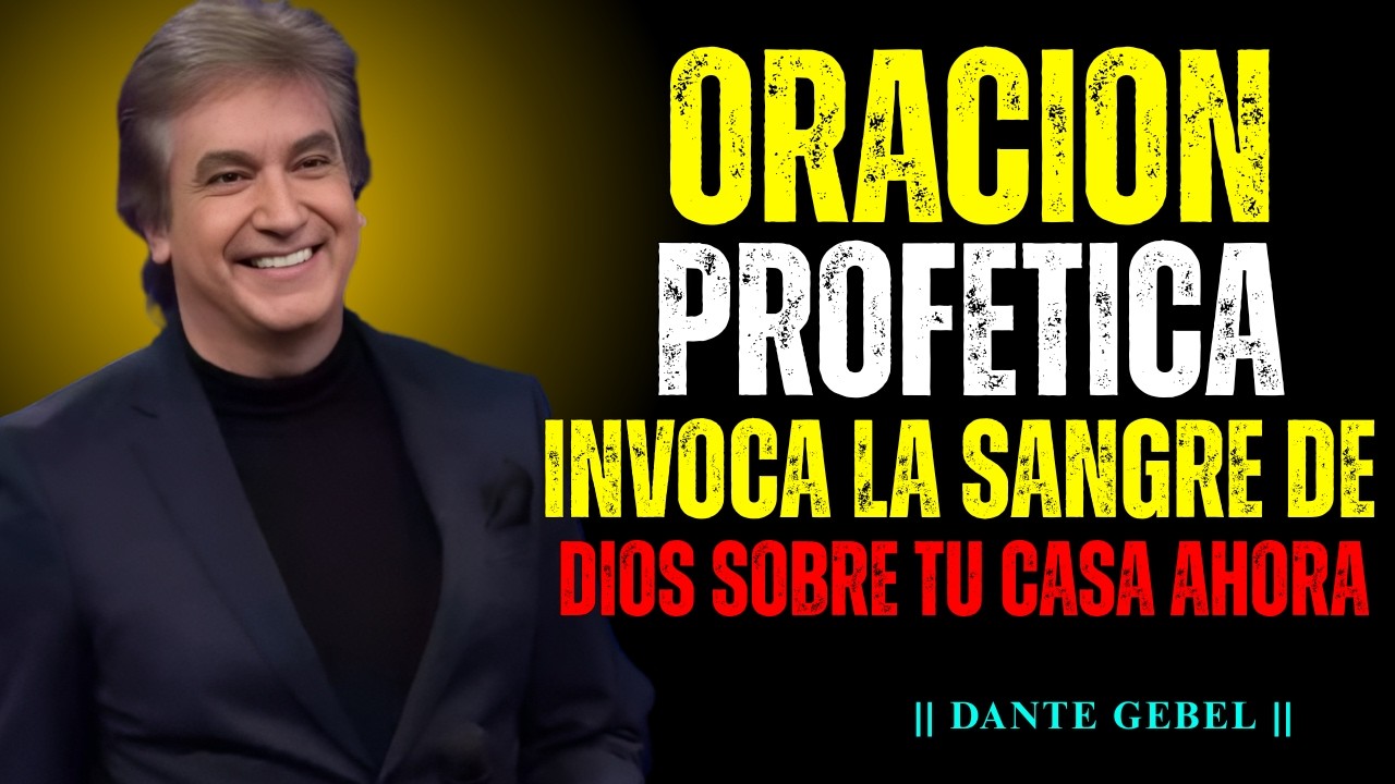 Declara Hoy la Sangre de Dios Sobre Tu Casa - Oración Profética Poderosa | Dante Gebel