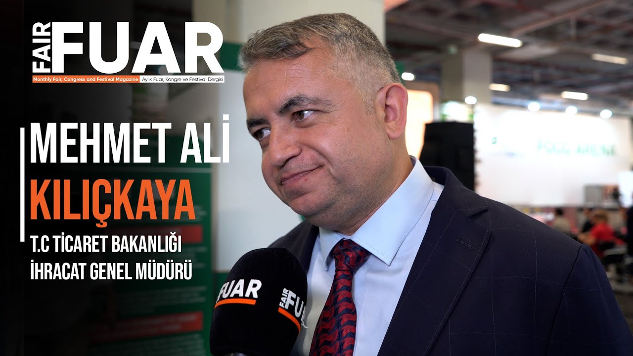 Ticaret Bakanlığı İhracat Genel Müdürü Ali Kılıçkaya: Fuarlar, ülke gelirine önemli katkılar sunuyor