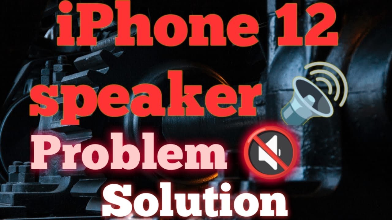 iPhone 12 Speaker problem solving