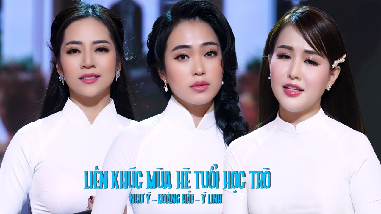 Liên Khúc Mùa Hè Tuổi Học Trò - Như Ý, Hoàng Hải, Ý Linh