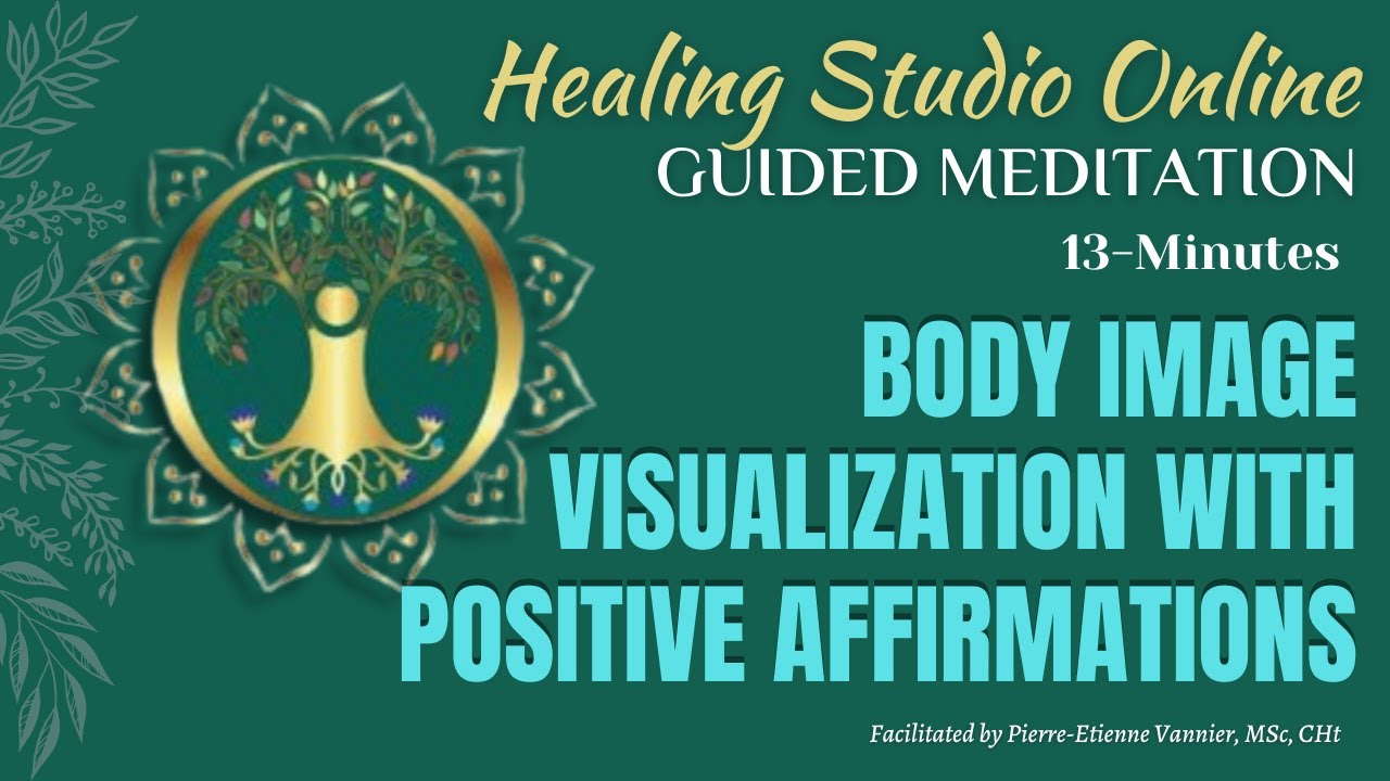 Body Image Visualizations with Positive Affirmations: A Guided Meditation