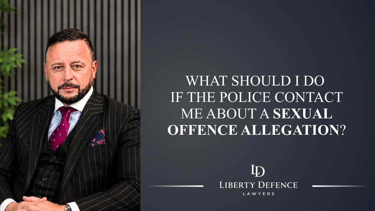What To Do If The Police Contact You About A Sexual Offence Allegation | Liberty Defence Lawyers