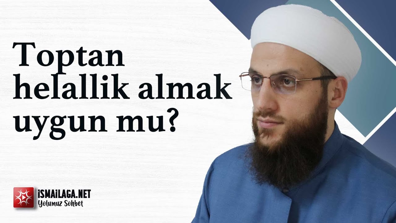Toptan Helallik Almak Uygun mu? - &Ouml;mer Faruk Korkmaz Hoca Efendi @ismailaganet
