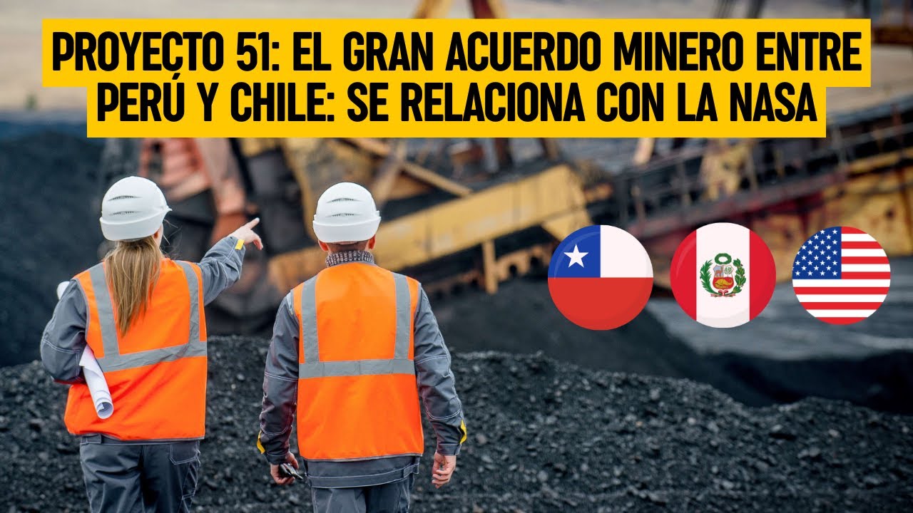 PROYECTO 51: El gran ACUERDO MINERO entre  PERÚ y CHILE: Se relaciona con la NASA