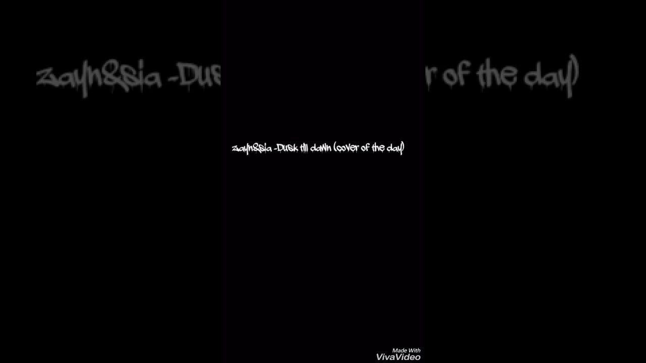 Zayn&Sia-Dusk Till Dawn (coveroftheday)