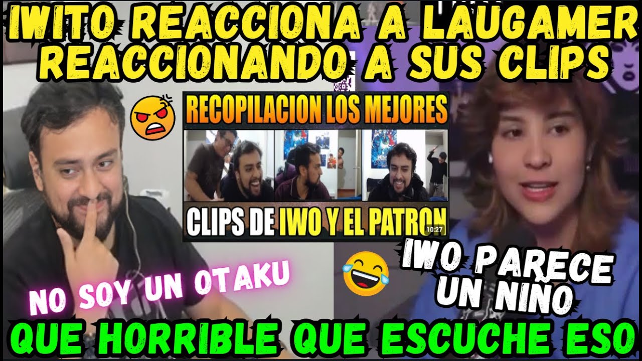 🤣IWITO REACCIONA A LAUGAMER REACCIONANDO A SUS CLIPS🔥QUE PALTA QUE VEA ESO🔥