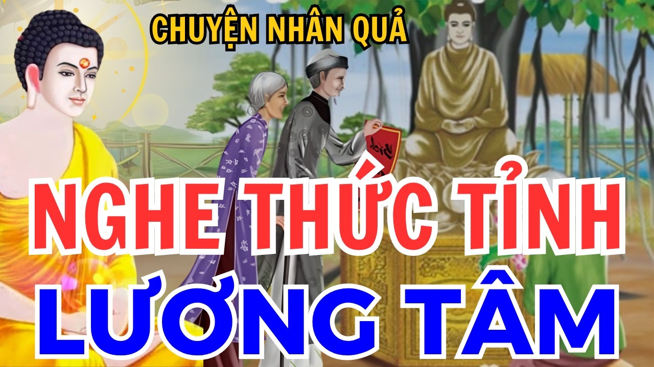 16 Chuyện Nh&acirc;n Quả Phật Gi&aacute;o Hay Nhất, NGHE THỨC TỈNH LƯƠNG T&Acirc;M, Luật Nh&acirc;n Quả Kh&ocirc;ng Bỏ S&oacute;t Một Ai