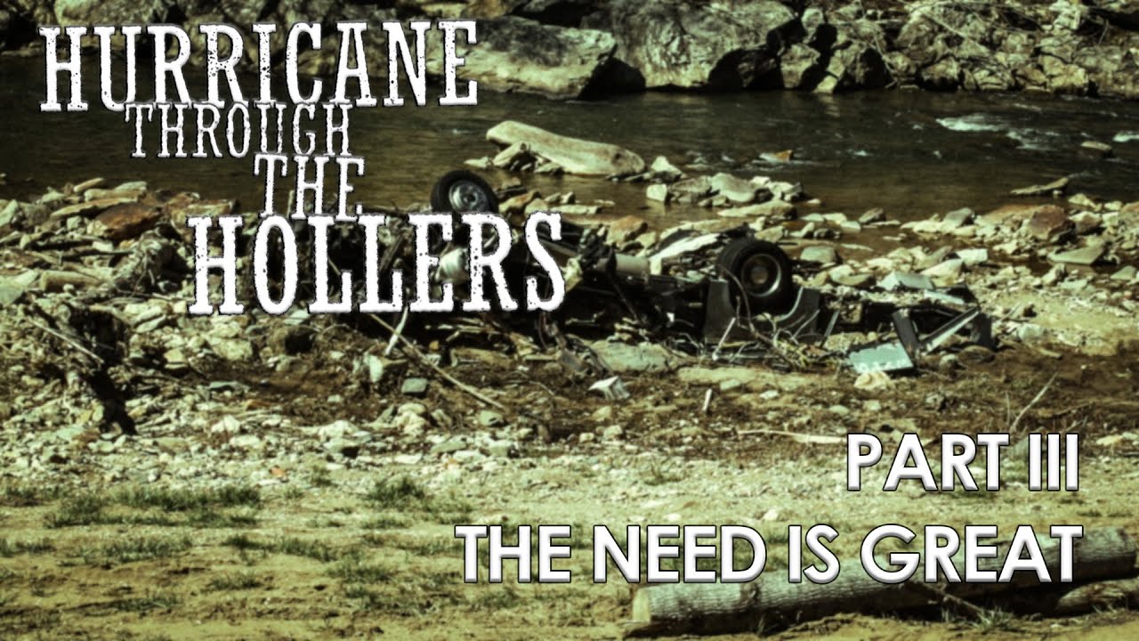Hurricane Through the Hollers - Part 3 of 5 - The Need is Great