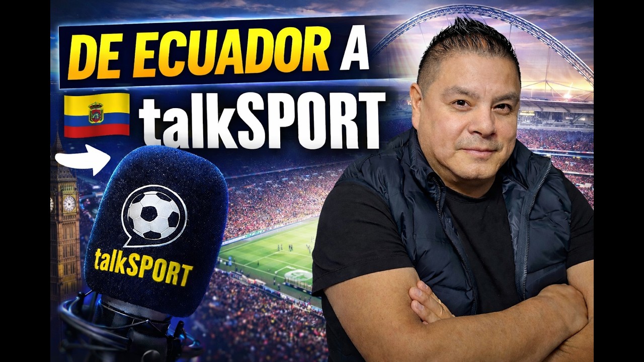 De Ecuador a talkSPORT: La historia real de cómo llegué a narrar fútbol en Londres 🇪🇨⚽