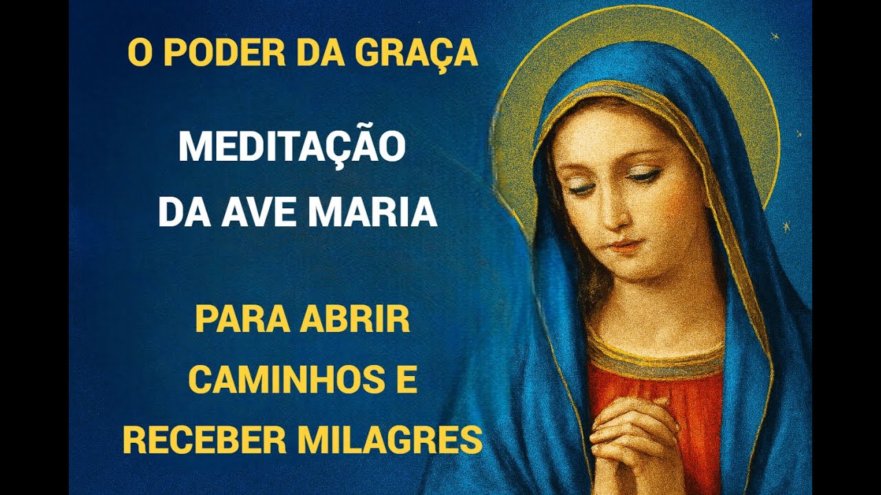 O Poder da GRAÇA: Meditação com Ave Maria para Abrir Caminhos e Receber Milagres