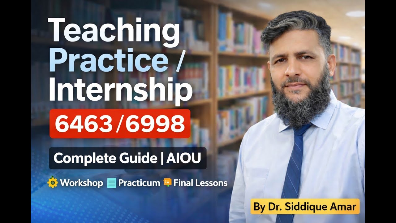 Long Term Teaching Practice / Internship | Course Code 6463/6998 | B.Ed | AIOU | Dr. Siddique Amar