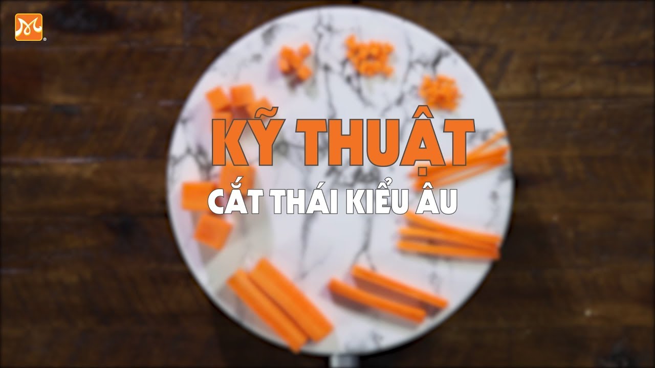 ❦14 Kiểu Cắt Thái ❦ Cơ Bản Trong Chế Biến Món Âu | HNAAu
