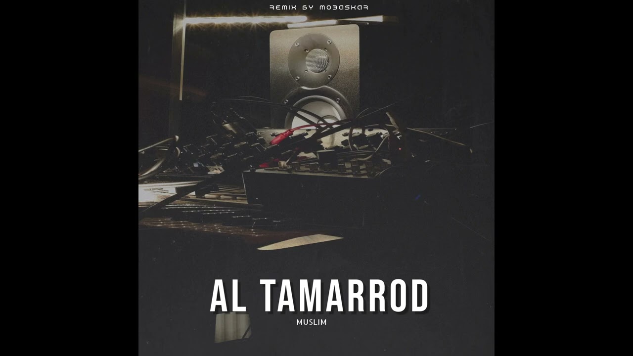 MUSLIM - AL TAMARROD (REMIX)